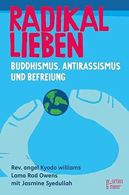 Radikal Lieben: Buddhismus, Antirassismus und Befreiung