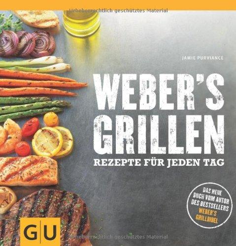 Weber's Grillen: Rezepte für jeden Tag (GU Weber Grillen)