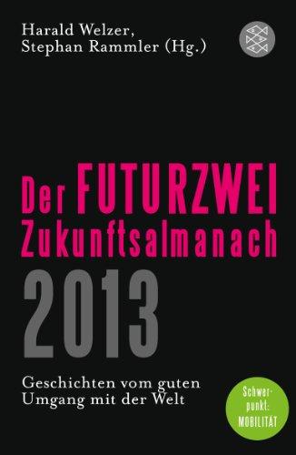 Der FUTURZWEI-Zukunftsalmanach 2013: Geschichten vom guten Umgang mit der Welt