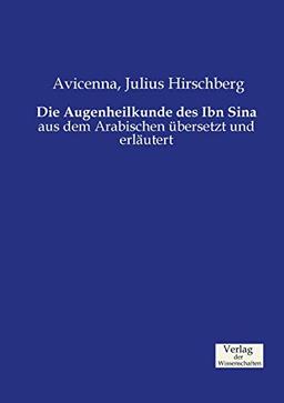 Die Augenheilkunde des Ibn Sina: aus dem Arabischen übersetzt und erläutert