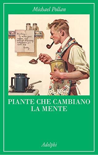 Piante che cambiano la mente. Oppio, caffeina, mescalina (La collana dei casi)