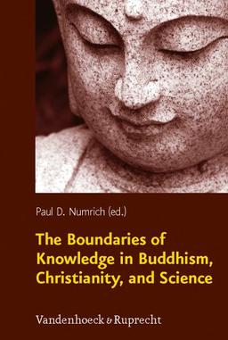 The Boundaries of Knowledge in Buddhism, Christianity, and Science (Religion Theologie Und Naturwissenschaft / Religion Theology)