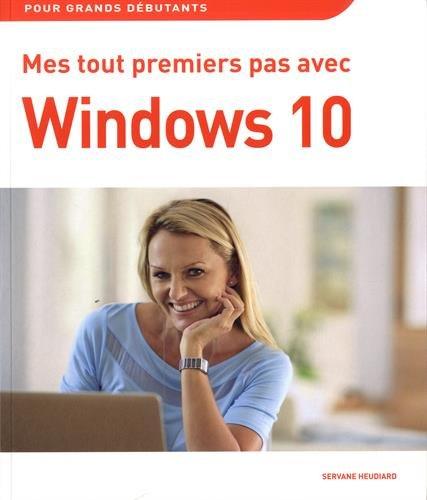 Mes tout premiers pas avec Windows 10 : pour grands débutants