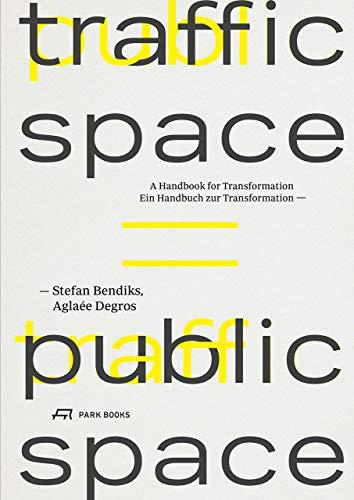 Traffic Space is Public Space: Ein Handbuch zur Transformation