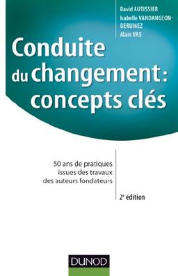 Conduite du changement, concepts clés : 50 ans de pratiques issues des travaux des auteurs fondateurs