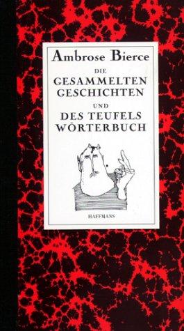 Die Gesammelten Geschichten und Des Teufels Wörterbuch