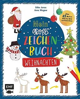 Mein großes Zeichenbuch – Weihnachten: Über 45 winterliche Motive kinderleicht Bild-für-Bild nachzeichnen – Für Kinder ab 4 Jahren