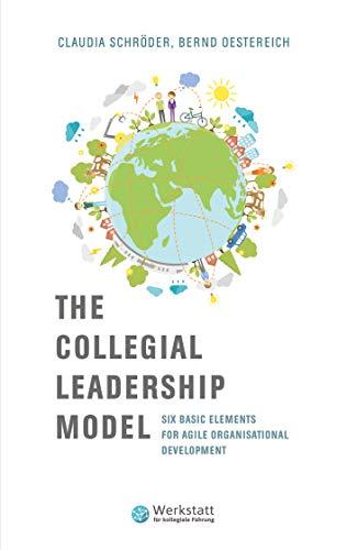 The Collegial Leadership Model: Six Basic Elements for Agile Organisational Development