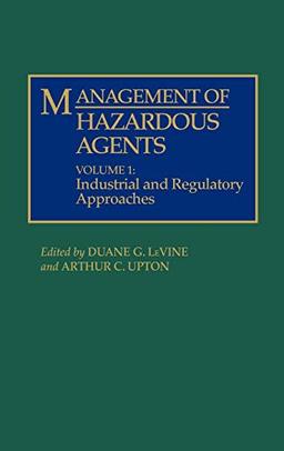 Management of Hazardous Agents: Volume 1: Industrial and Regulatory Approaches (Only One Earth Series)