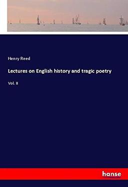 Lectures on English history and tragic poetry: Vol. II