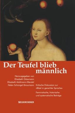 Der Teufel blieb männlich: Kritische Diskussion zur Bibel in gerechter Sprache; Feministische, historische und systematische Beiträge