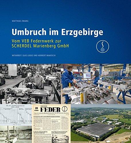 Umbruch im Erzgebirge: Vom VEB Federnwerk zur Scherdel Marienberg GmbH