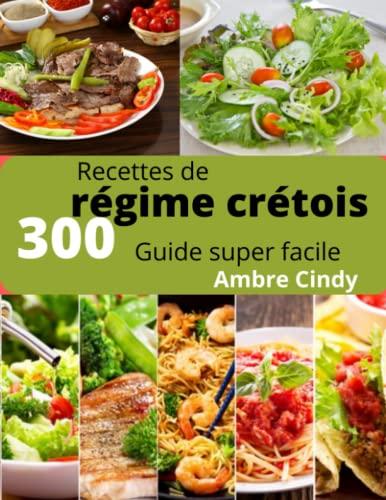 300 Recettes de régime crétois: Guide super facile