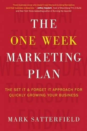 The One Week Marketing Plan: The Set It & Forget It Approach for Quickly Growing Your Business