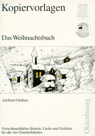 Das Weihnachtsbuch. Vorweihnachtliches Basteln, Lieder und Gedichte für alle vier Grundschuljahre