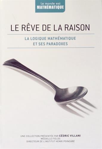 Le rêve de la raison : La logique mathématique et ses paradoxes