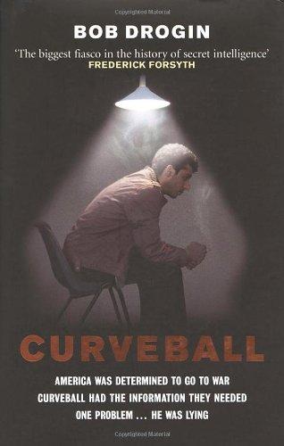 Curveball: Spies, Lies, and the Man Behind Them - The Real Reason America Went to War in Iraq