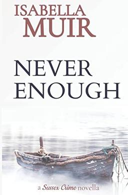 Never Enough (A Sussex Crime novella, Band 7)