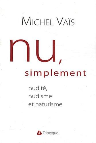 Nu simplement : nudité, nudisme et naturisme