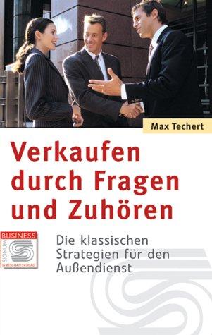 Verkaufen durch Fragen und Zuhören: Die klassischen Strategien für den Außendienst