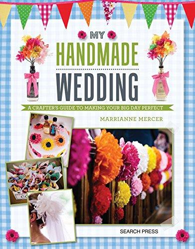 My Handmade Wedding: A crafter's guide to making your big day perfect