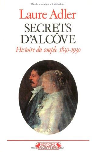 Secrets d'alcôve : une histoire du couple de 1830 à 1930