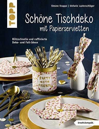 Schöne Tischdeko mit Papierservietten (kreativ.kompakt): Blitzschnelle und raffinierte Deko- und Falt-Ideen