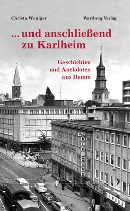 ... und anschließend zu Karlheim. Geschichten und Anekdoten aus Hamm