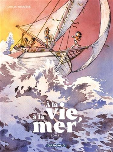 A la vie, à la mer !. Vol. 1