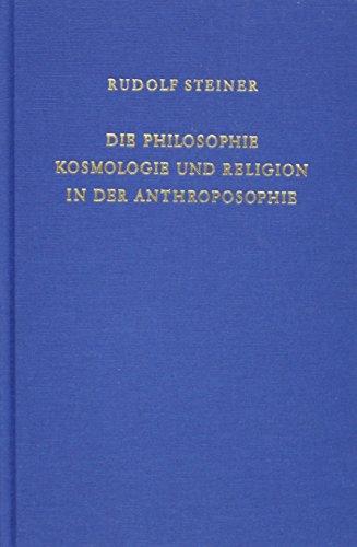 Die Philosophie, Kosmologie und Religion in der Anthroposophie: Zehn Vorträge, Dornach 1922 (Rudolf Steiner Gesamtausgabe)