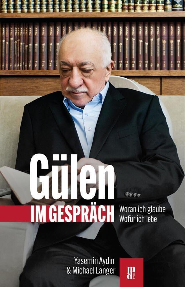 Gülen im Gespräch: Woran ich glaube - wofür ich lebe