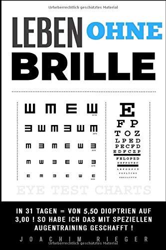 LEBEN OHNE BRILLE: In 31 Tagen = Von 5,50 Dioptrien auf 3,00 ! So habe ich das mit speziellen Augentraining geschafft !