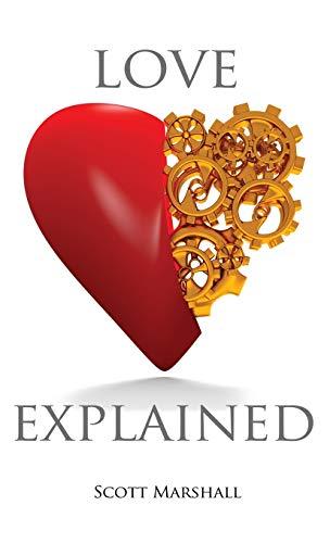 Love, Explained: Practical Strategies to Find and Keep the Love You Deserve, from the Science of Love and Affection