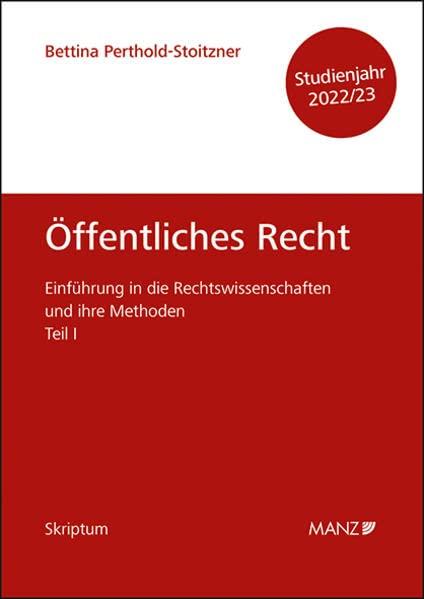 Öffentliches Recht Einführung in die Rechtswissenschaften und ihre Methoden: Teil I (Skriptum)