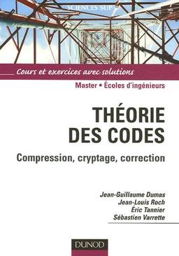 Théorie des codes : compression, cryptage, correction : master-écoles d'ingénieurs, cours et exercices avec solutions