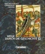 Wege durch die Geschichte - Gymnasium Bayern: Wege durch die Geschichte, Geschichtsbuch Gymnasium Bayern, Bd.4, 9. Jahrgangsstufe