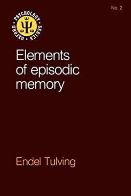 Elements of Episodic Memory (Oxford Psychology Series)