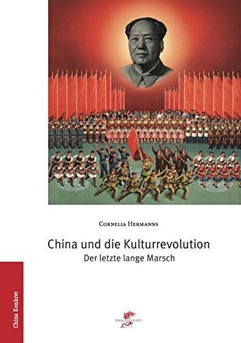 China und die Kulturrevolution: Der letzte lange Marsch (China konkret)