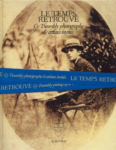 Le temps retrouvé : Cy Twombly photographe & artistes invités