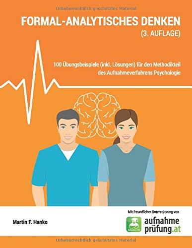 Formal-analytisches Denken: 100 Übungsbeispiele (inkl. Lösungen) für den Methodikteil des Aufnahmeverfahrens Psychologie