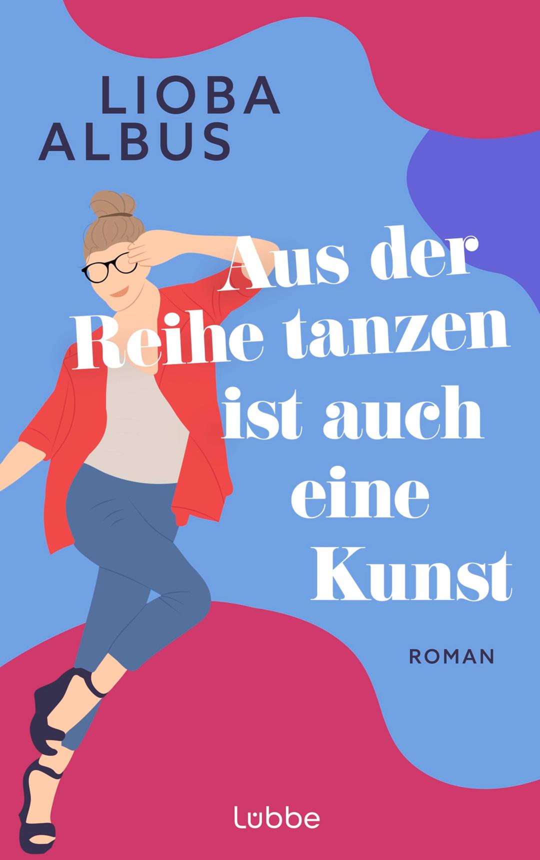 Aus der Reihe tanzen ist auch eine Kunst: Roman. Humorvoller Roman über Freundschaft, die befreiende Kraft der Salsa und späte Chancen