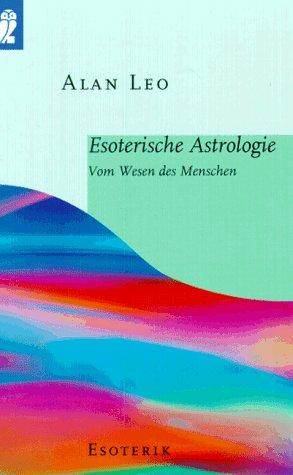 Esoterische Astrologie. Vom Wesen des Menschen.