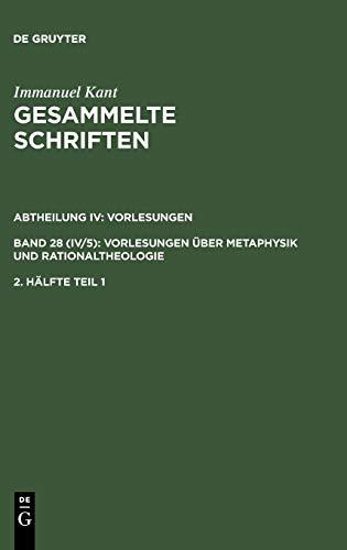 Gesammelte Schriften / Akademieausgabe, Bd.28/2/1 (Abt.4, Vorlesungen, Bd.5, 2. Hälfte, Teilbd.1), Vorlesungen über Metaphysik und Rationaltheologie, ... über Metaphysik und Rationaltheologie)