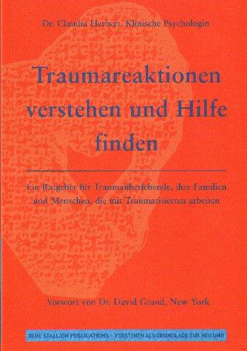 Traumareaktionen verstehen und Hilfe finden: Ein Ratgeber für Traumaüberlebende, ihre Familien und Menschen, die mit Traumatisierten arbeiten