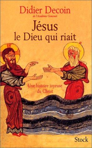 Jésus, le dieu qui riait : une histoire joyeuse du Christ