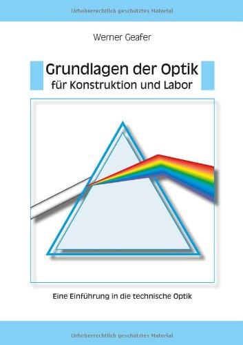 Grundlagen der Optik für Konstruktion und Labor - Eine Einführung in die technische Optik