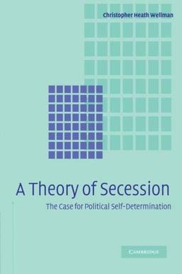 A Theory of Secession: The Case for Political Self-Determination