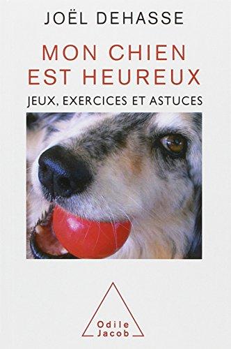 Mon chien est heureux : jeux, exercices et astuces