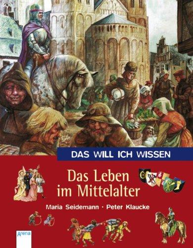 Das will ich wissen. Das Leben im Mittelalter