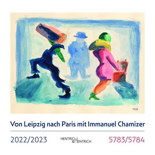 Von Leipzig nach Paris mit Immanuel Chamizer: Hentrich & Hentrich Kalender 2022/2023 | 5783/5784 mit jüdischen und gesetzlichen Feiertagen